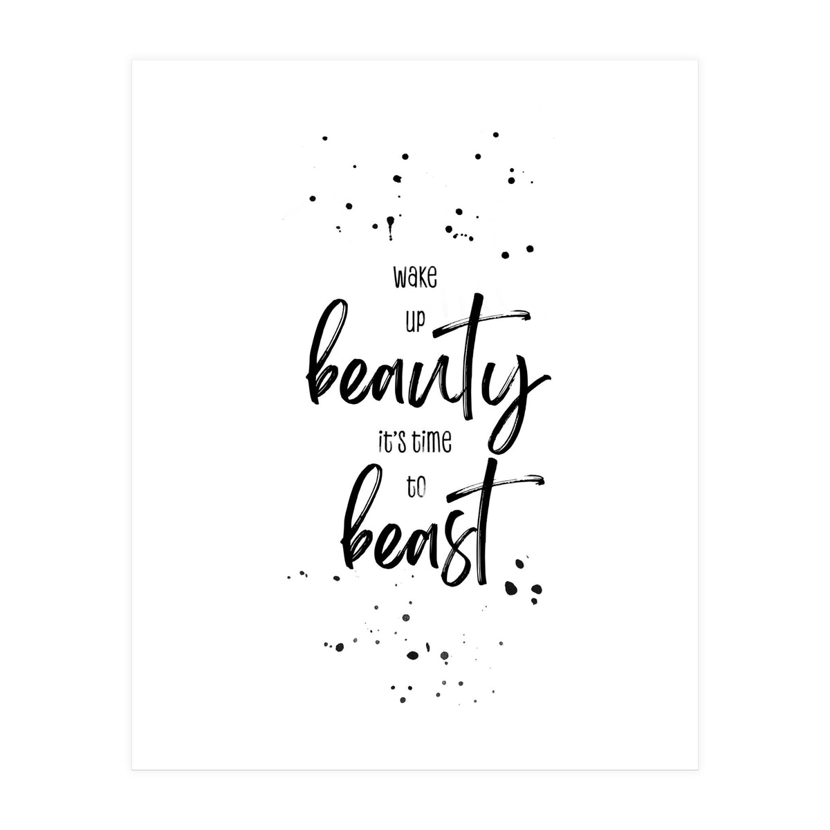 Wake up beauty it’s time to beast (Print Only)