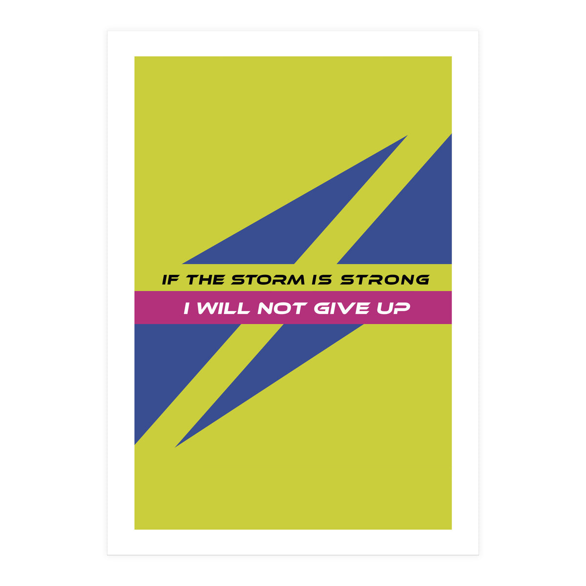Modern Geometric Minimalist Typography If The Storm Is Strong I Will Not Give Up (Print Only)