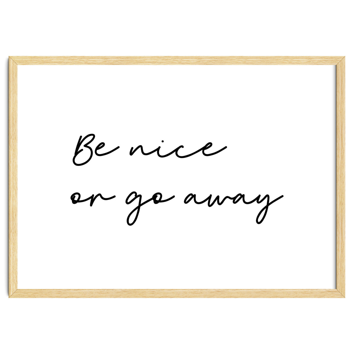 Be Nice Or Go Away Print