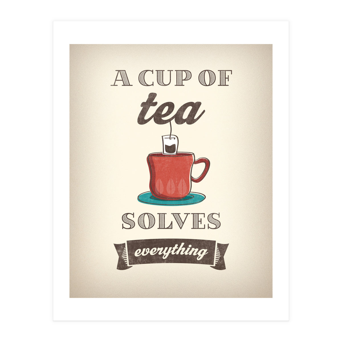 A Cup Of Tea Solves Everything (Print Only)