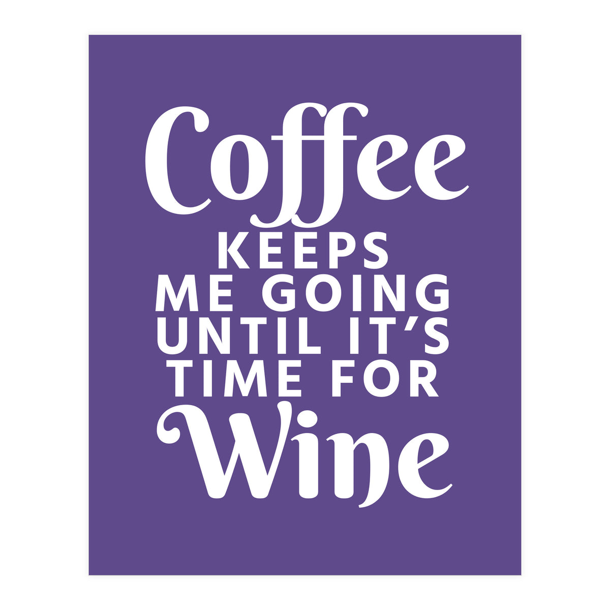 Coffee Keeps Me Going Until It's Time For Wine Ultra Violet (Print Only)