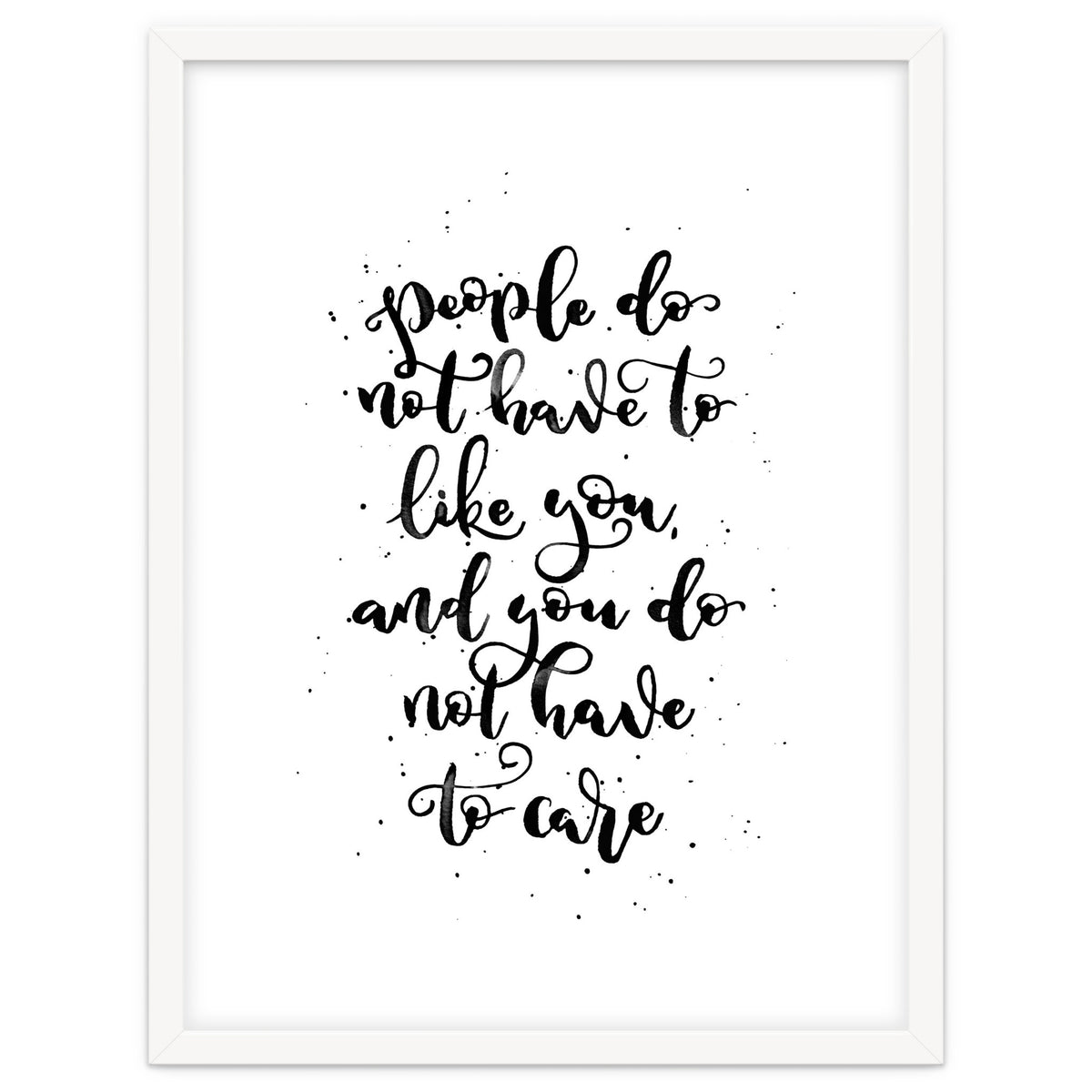 People Do Not Have to Like You and You Do Not Have to Care