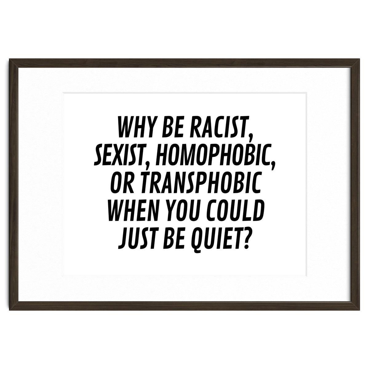 Why Be Racist, Sexist, Homophobic, Or Transphobic When You Could Just Be Quiet