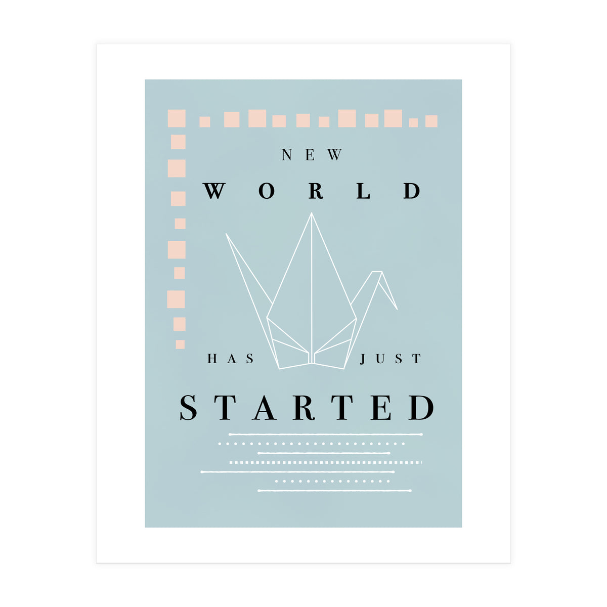 THE NEW WORLD HAS JUST STARTED (Print Only)