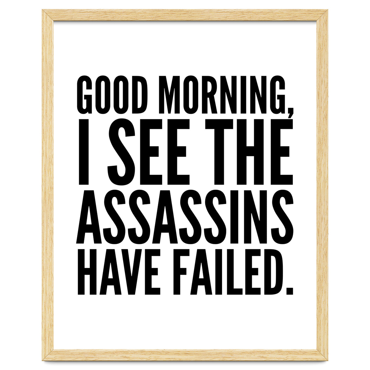 Good Morning I See The Assasins Have Failed