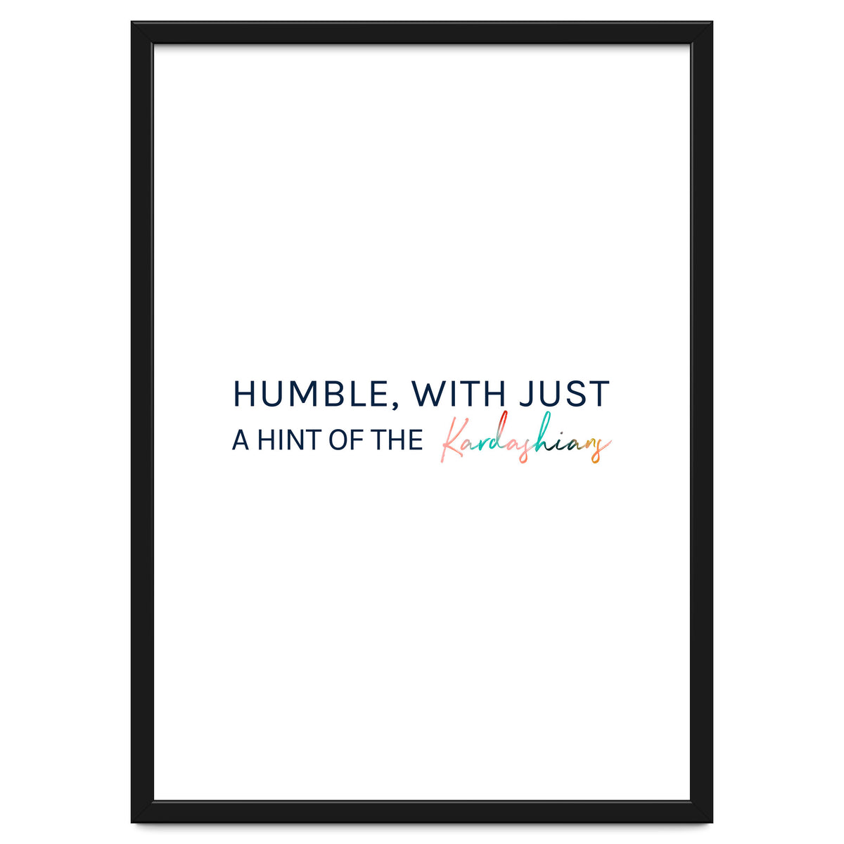 Humble, With Just A Hint Of The Kardashians