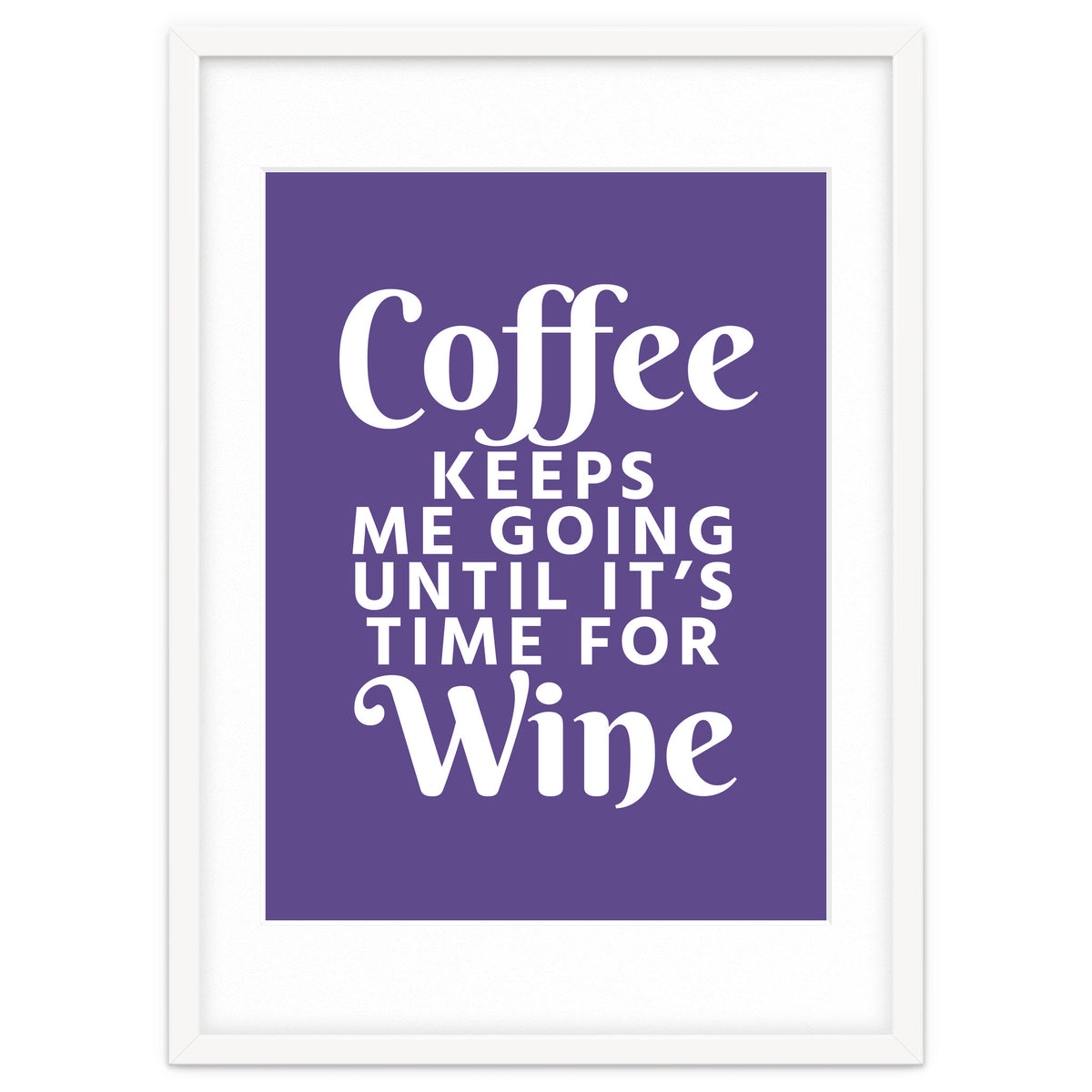 Coffee Keeps Me Going Until It's Time For Wine Ultra Violet