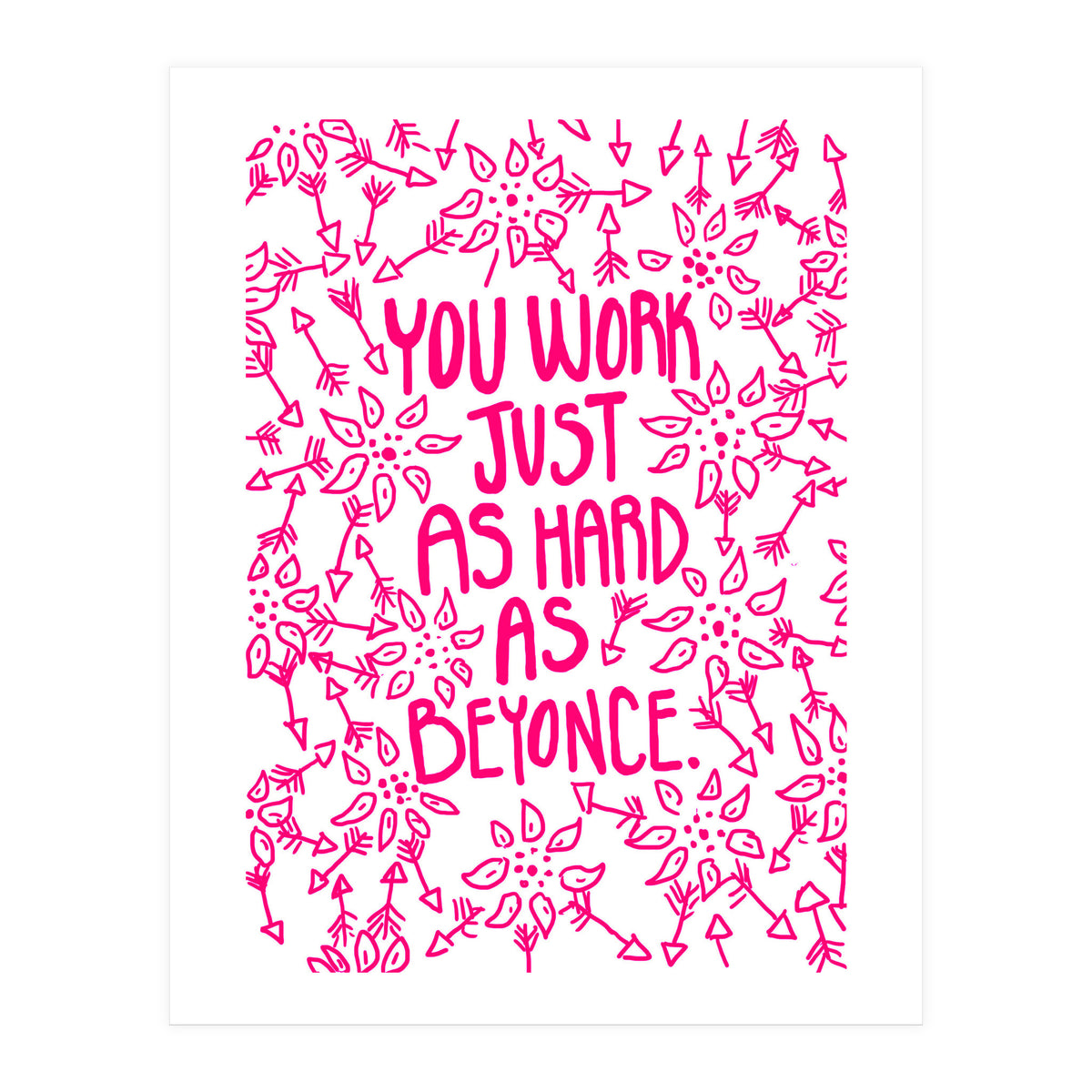 Work Just As Hard As Beyonce (Print Only)