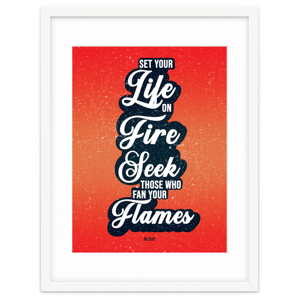 Set Your Life On Fire - Rumi Quote Typography