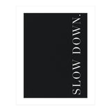 Slow Down Black (Print Only) thumbnail