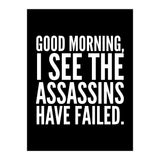 Good Morning I See The Assasins Have Failed Black (Print Only) thumbnail