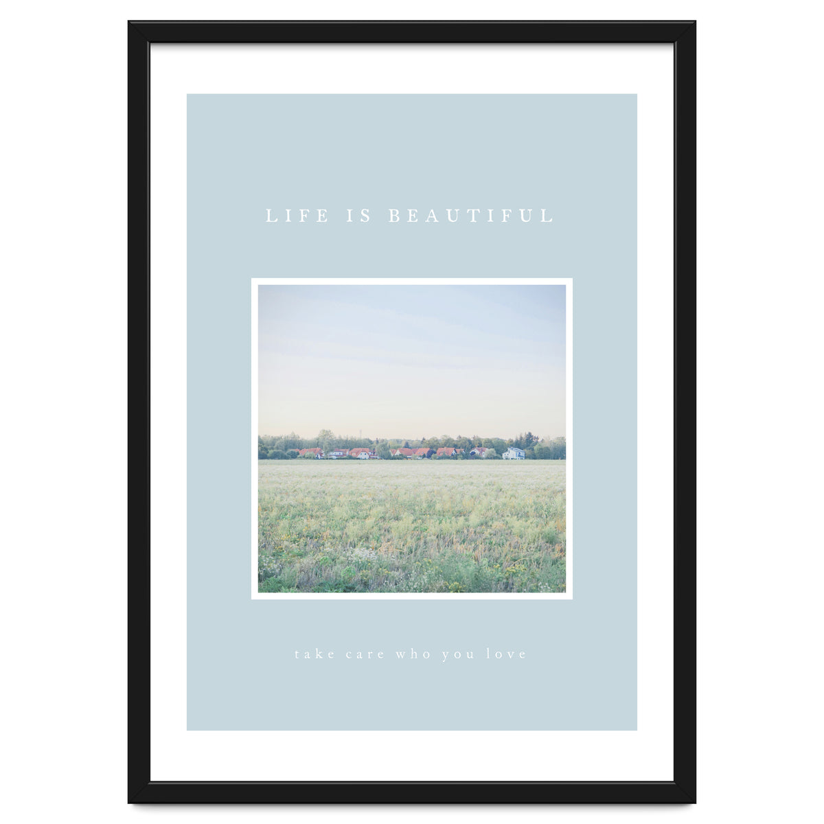 LIFE IS BEAUTIFUL - take care who you love -