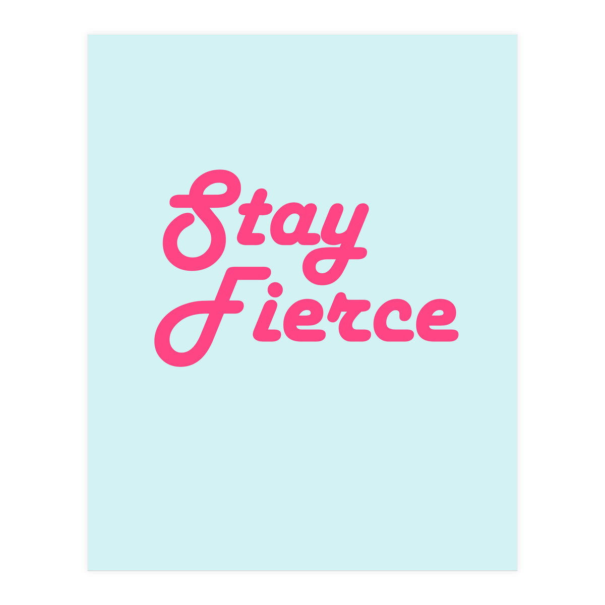 Stay Fierce (Print Only)