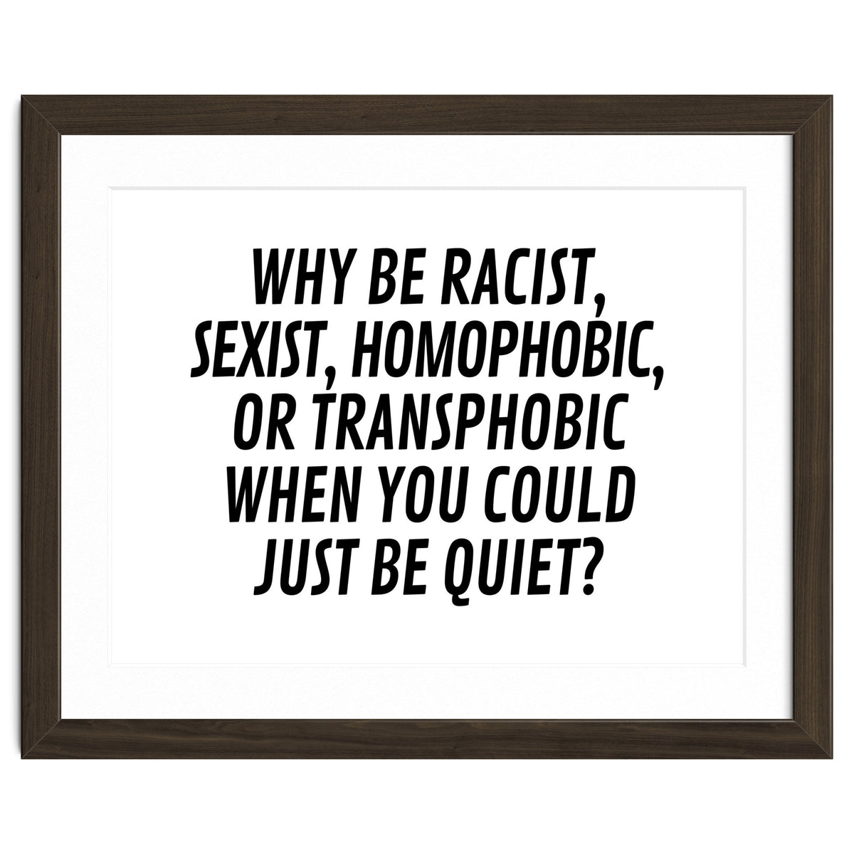 Why Be Racist, Sexist, Homophobic, Or Transphobic When You Could Just Be Quiet