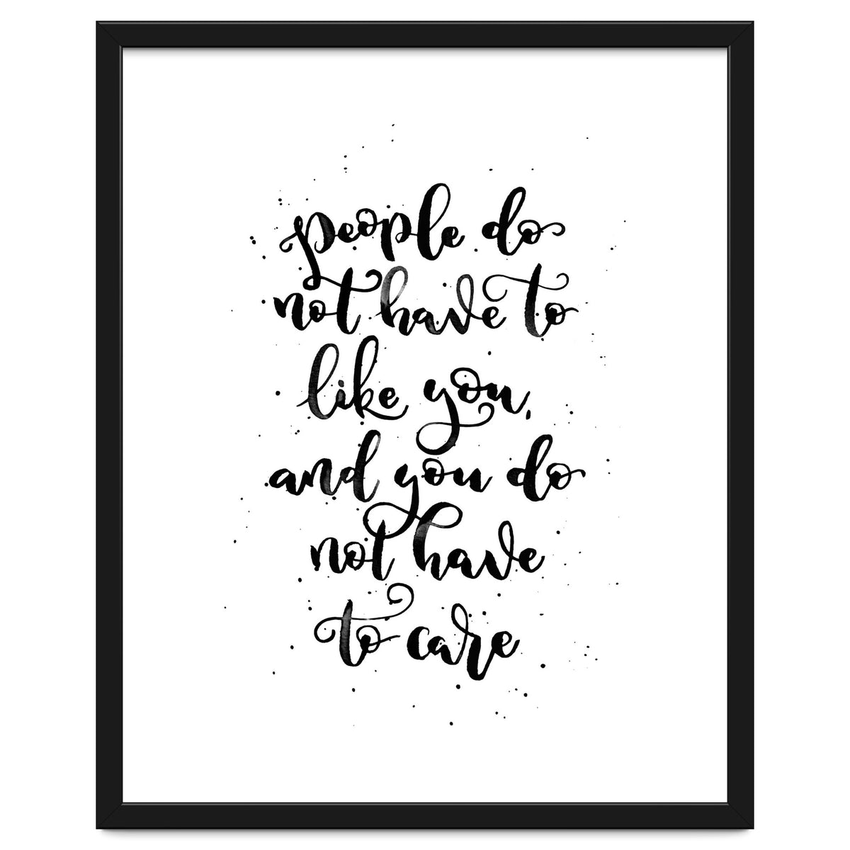 People Do Not Have to Like You and You Do Not Have to Care