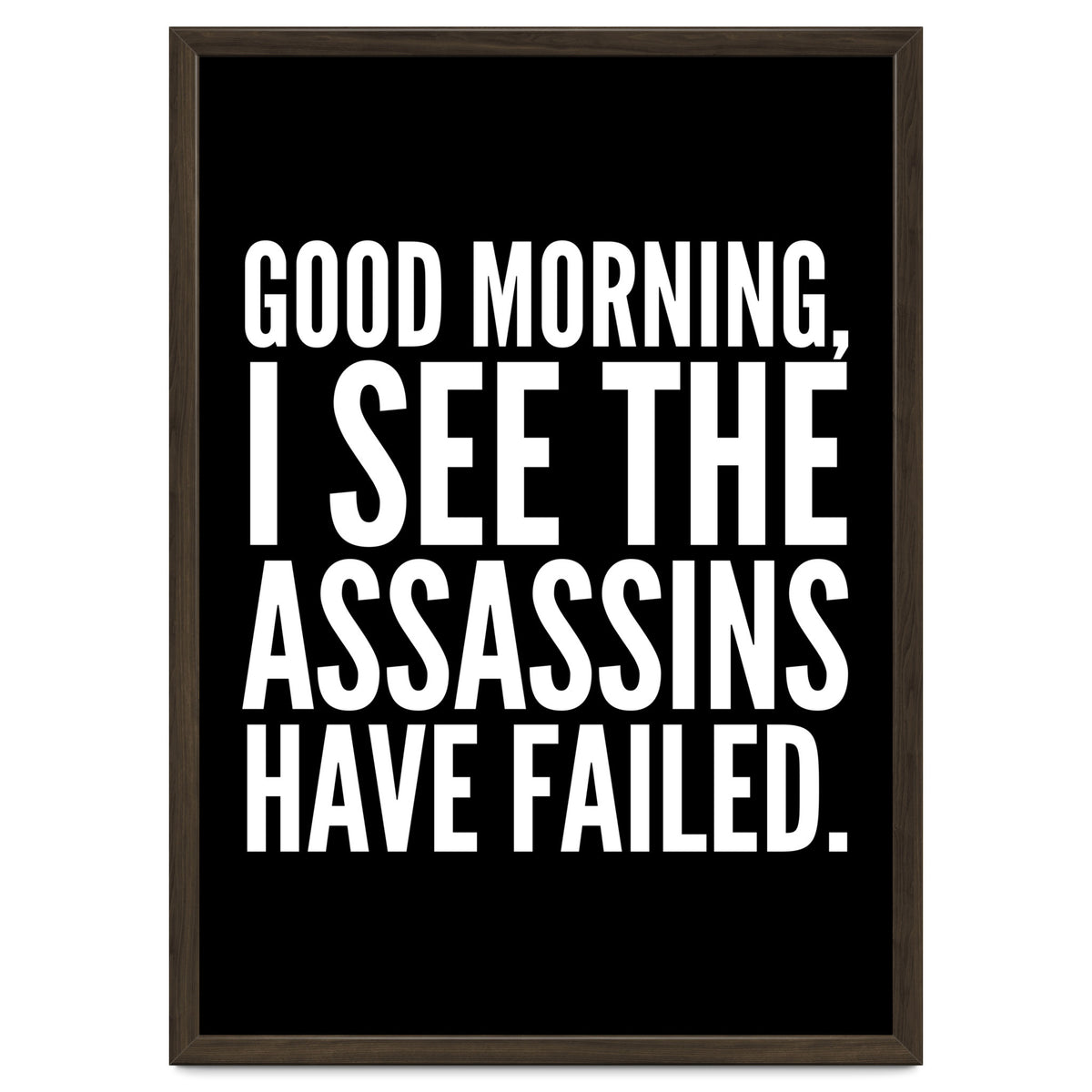 Good Morning I See The Assasins Have Failed Black
