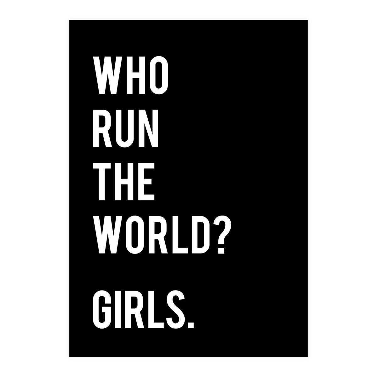 Who Run The World? Girls. (Print Only)