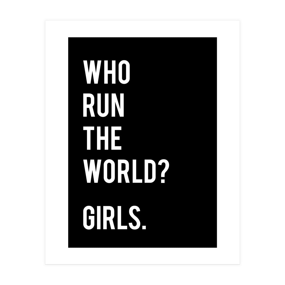Who Run The World? Girls. (Print Only)