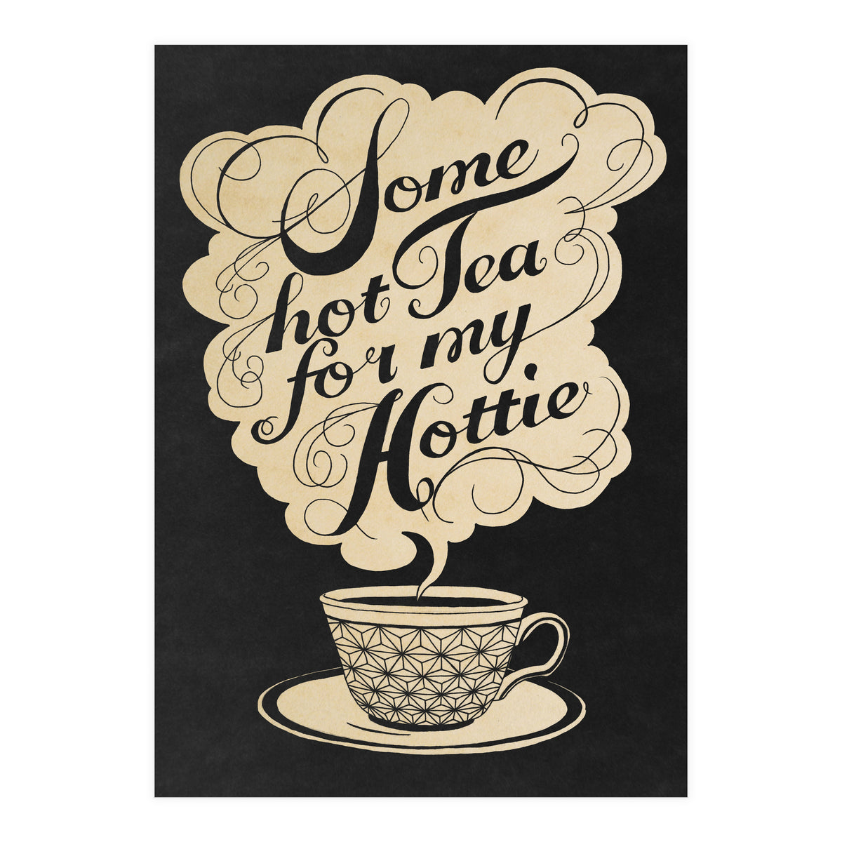 Some Hot Tea For My Hottie (Print Only)