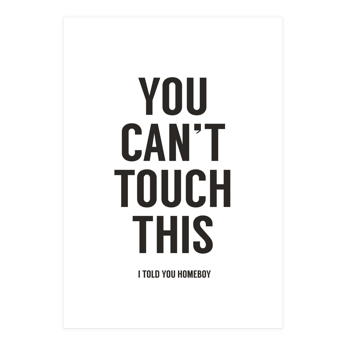 You Cant Touch This White (Print Only)