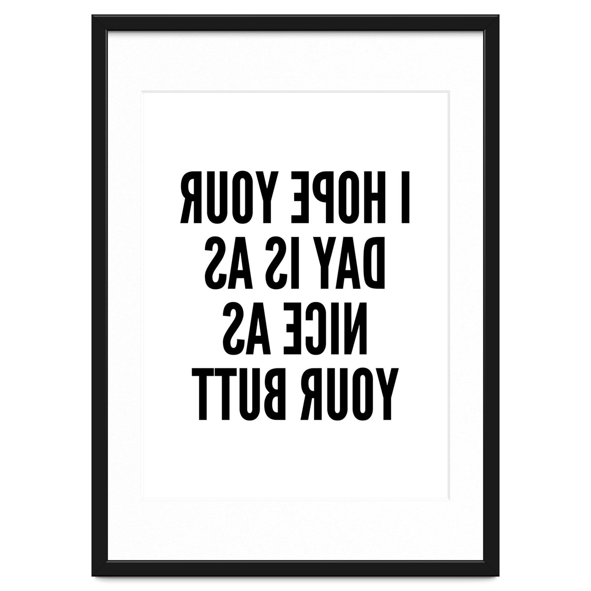 I Hope Your Day Is As Nice As Your Butt Mirror