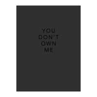 YOU DON’T OWN ME (Print Only)