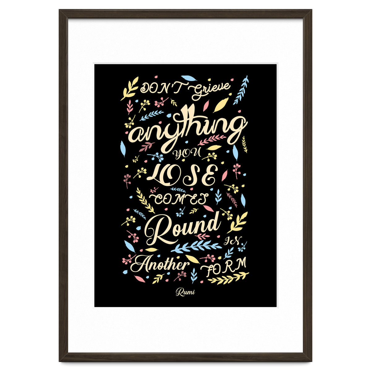 Anything you lose comes round in another form - Rumi Quote Typography