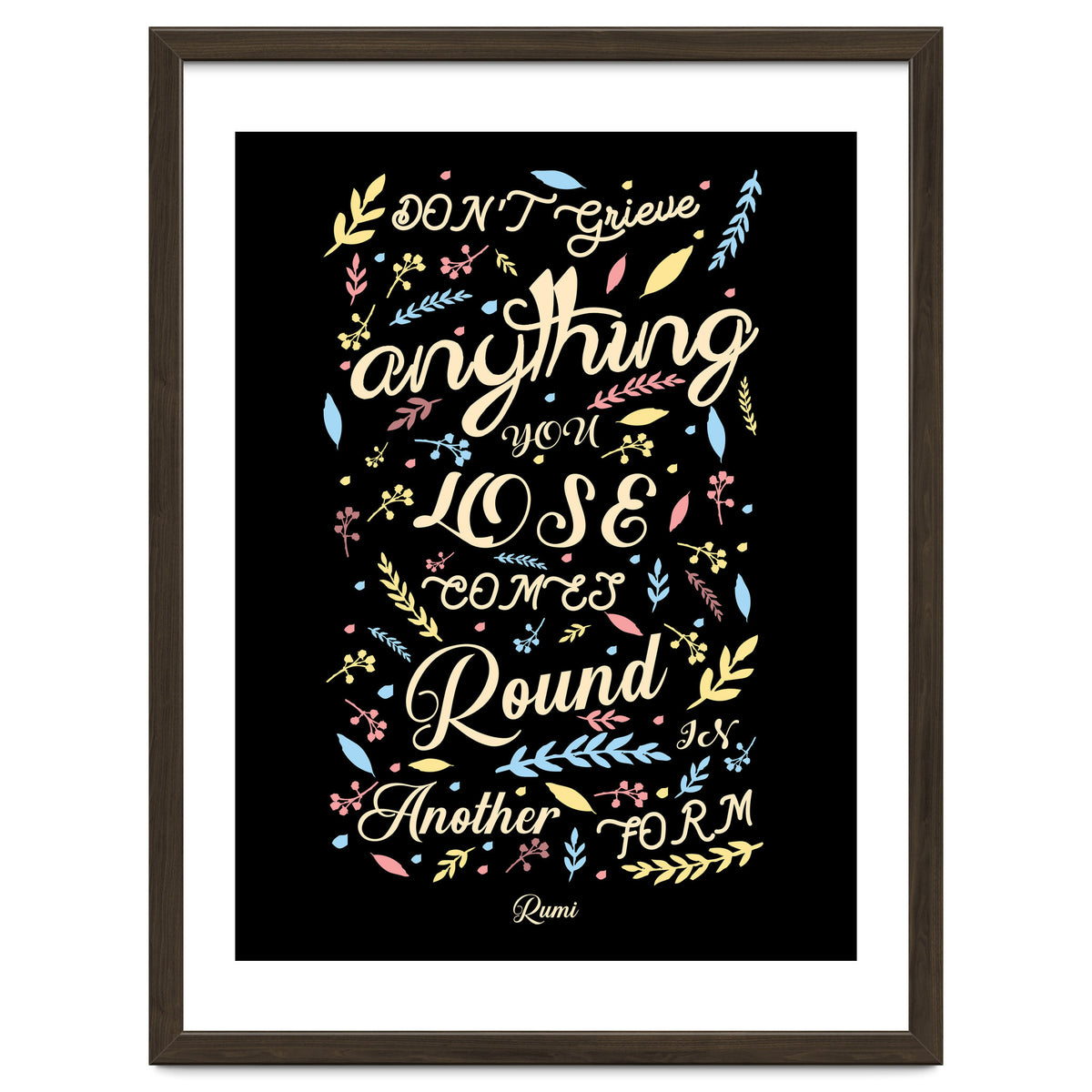 Anything you lose comes round in another form - Rumi Quote Typography