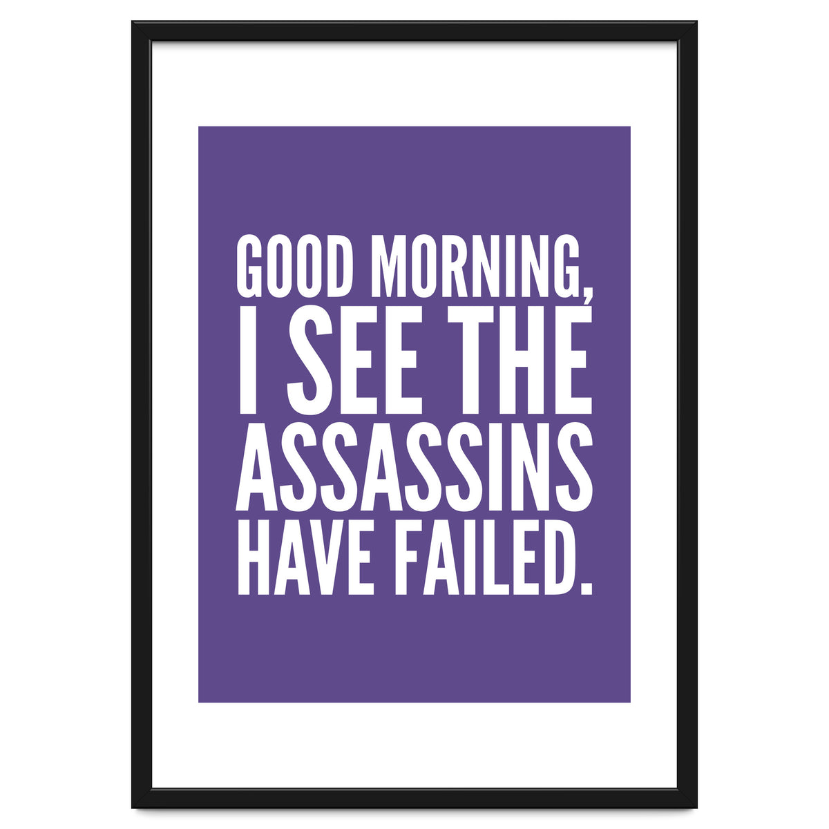 Good Morning I See The Assasins Have Failed Ultra Violet