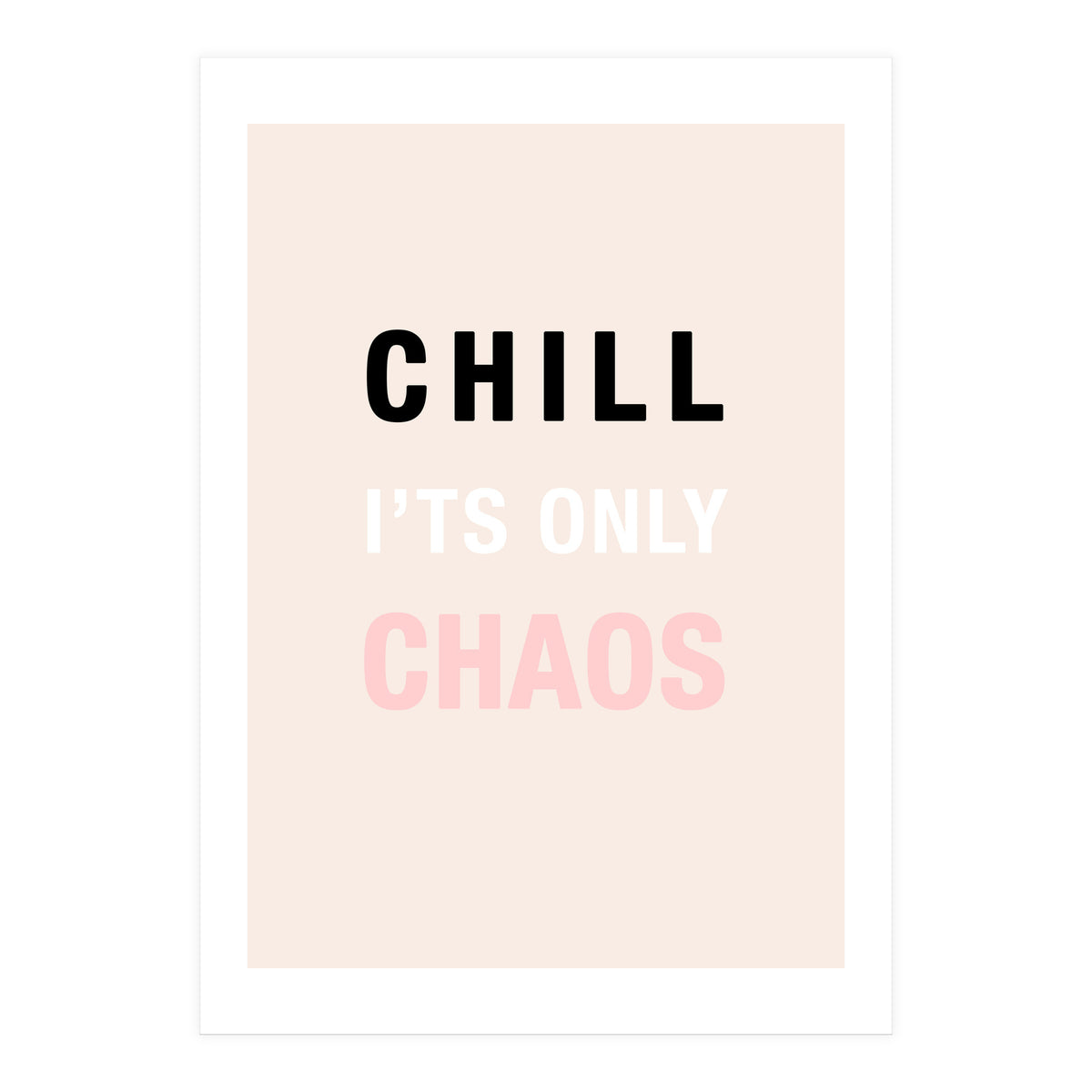 Chill I'ts Only Chaos  (Print Only)