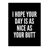 I Hope Your Day Is As Nice As Your Butt Black And White (Print Only) thumbnail