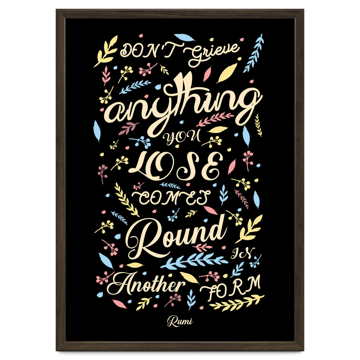 Anything you lose comes round in another form - Rumi Quote Typography