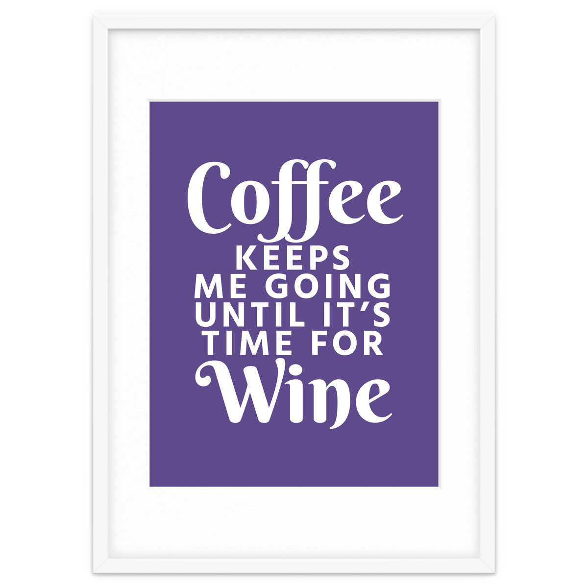Coffee Keeps Me Going Until It's Time For Wine Ultra Violet
