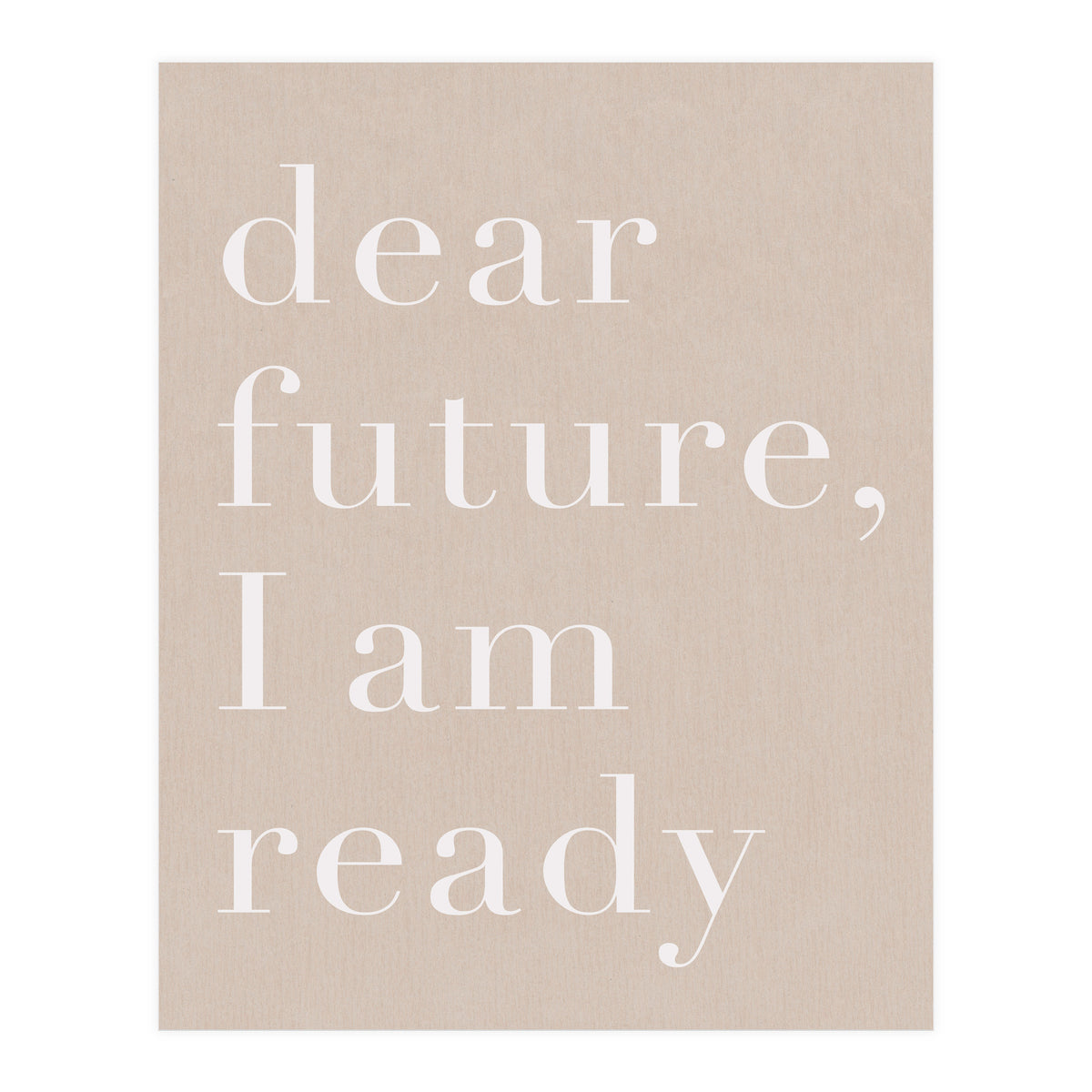 Dear Future I Am Ready Beige Motivational (Print Only)
