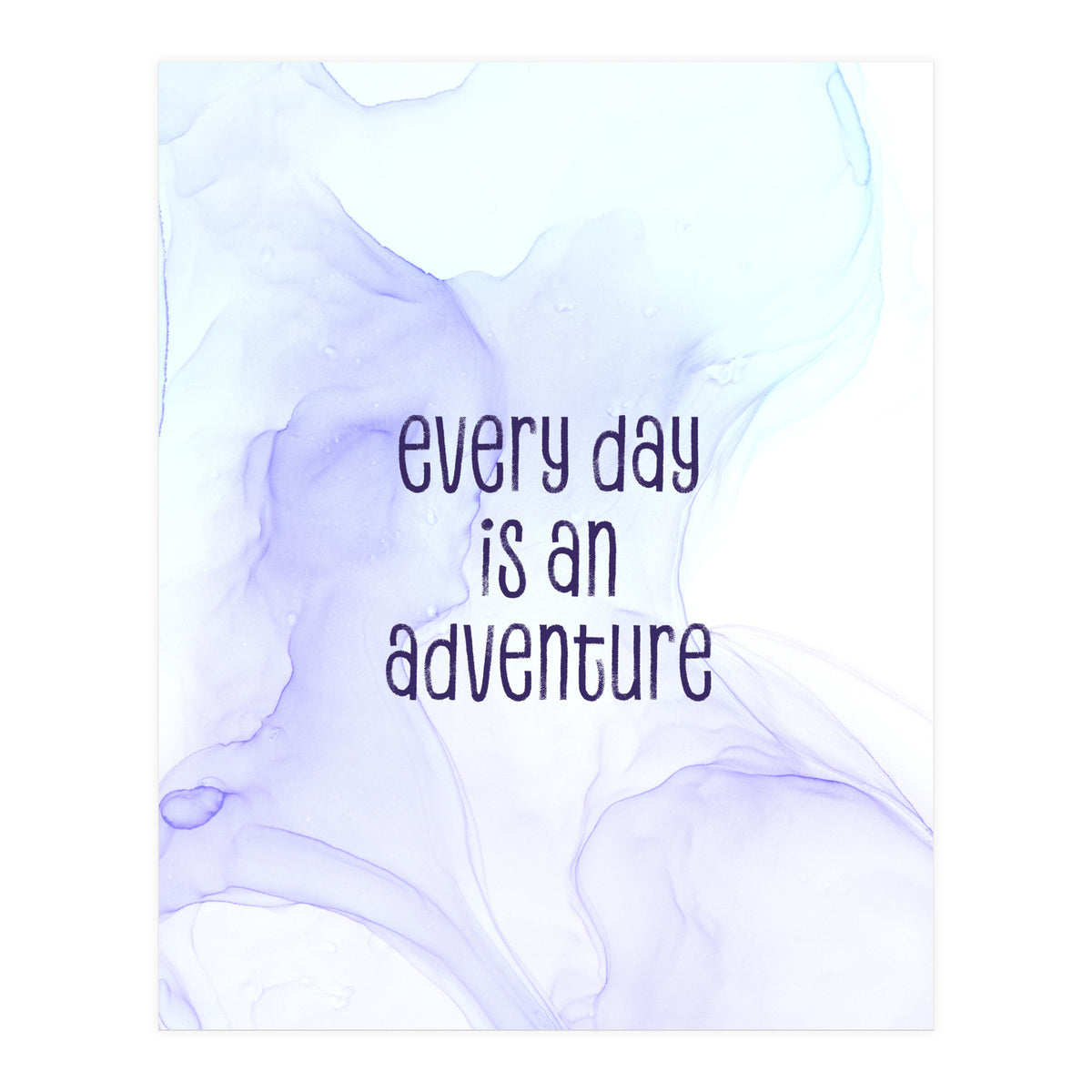 Every day is an adventure | floating colors (Print Only)