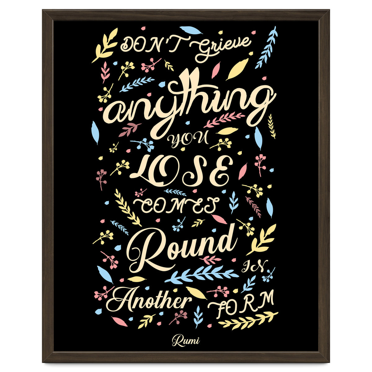 Anything you lose comes round in another form - Rumi Quote Typography
