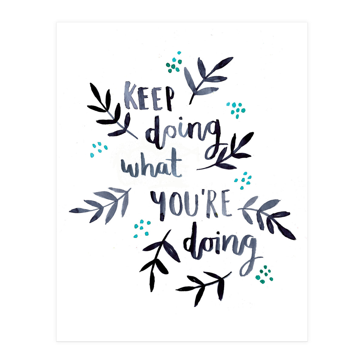 Keep Doing What You're Doing (Print Only)