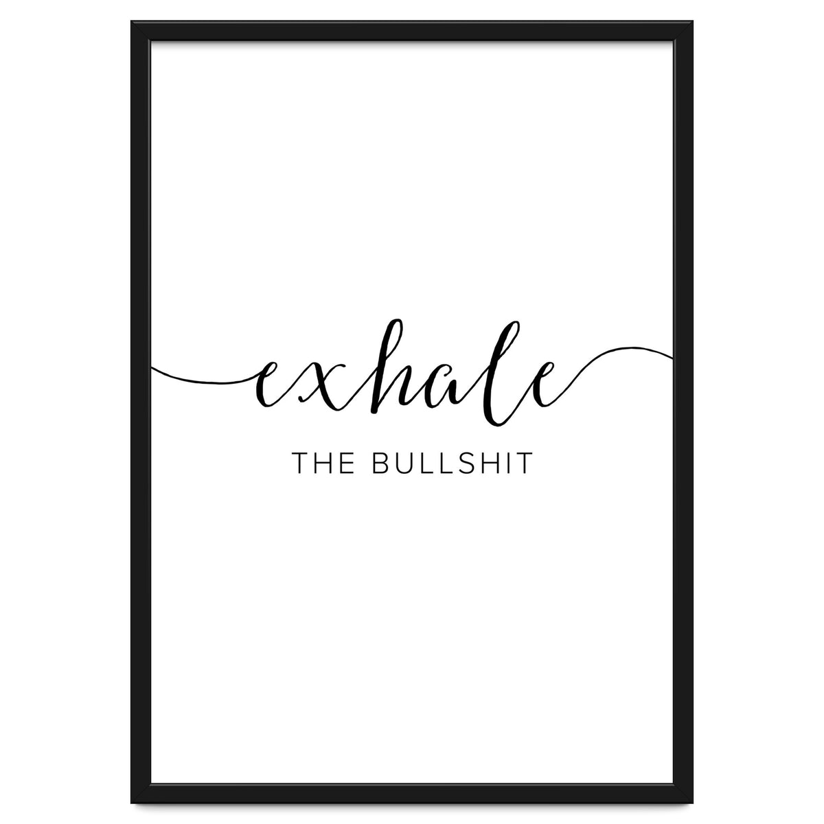 Exhale The Bullshit