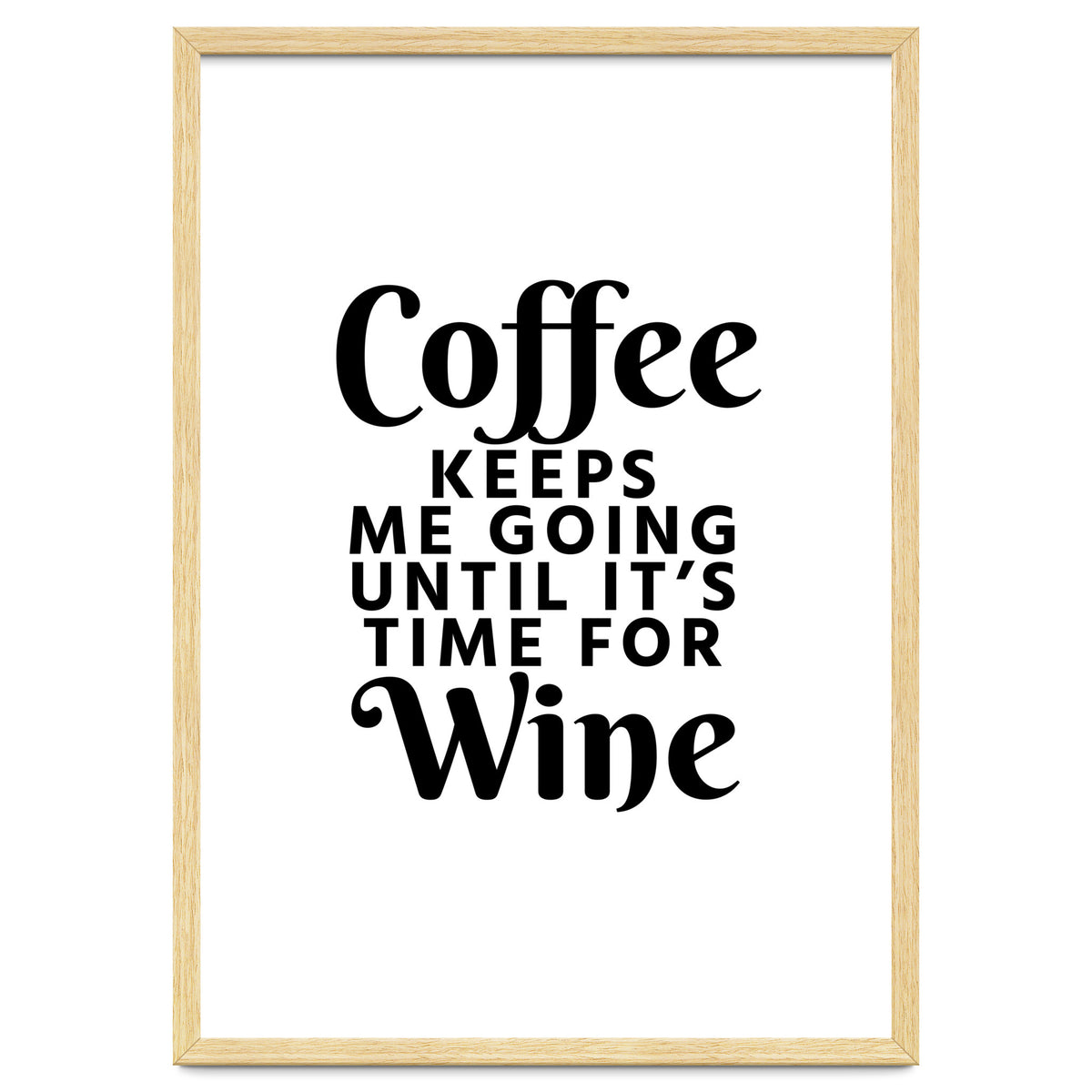 Coffee Keeps Me Going Until It's Time For Wine