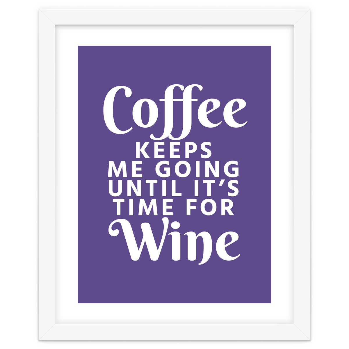 Coffee Keeps Me Going Until It's Time For Wine Ultra Violet