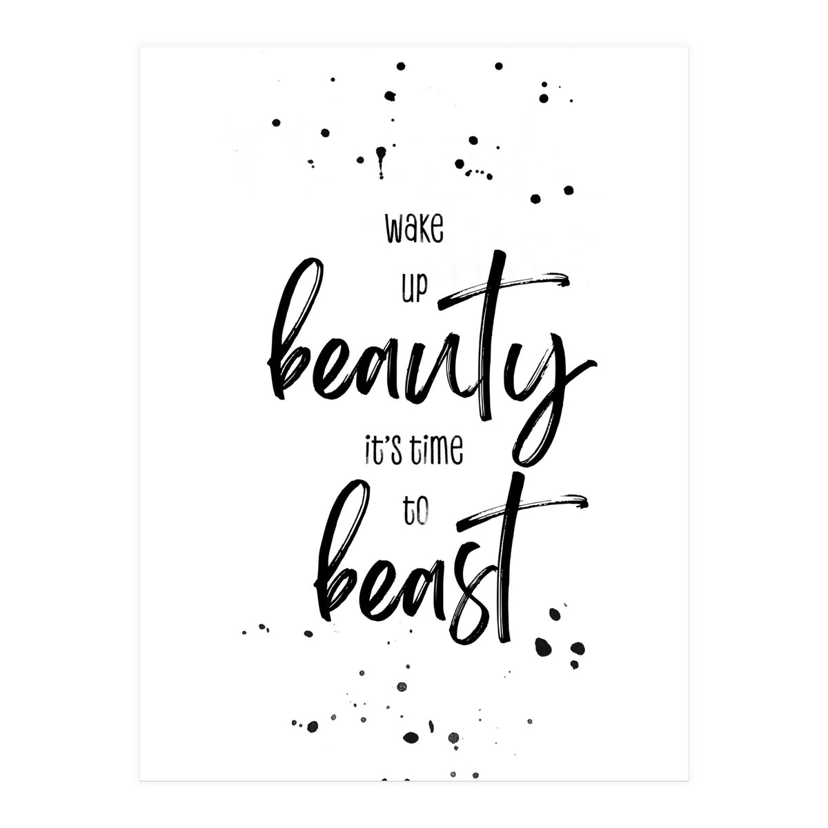 Wake up beauty it’s time to beast (Print Only)