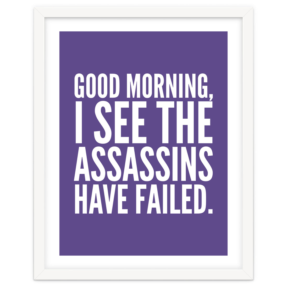 Good Morning I See The Assasins Have Failed Ultra Violet