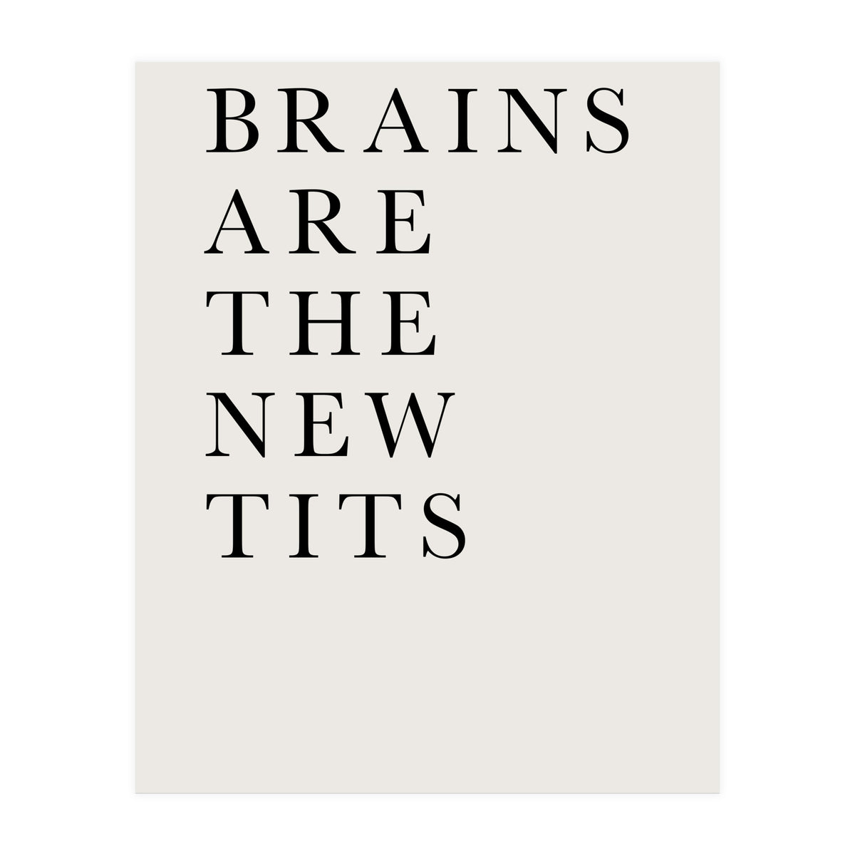 Brains Are The New Tits (Print Only)