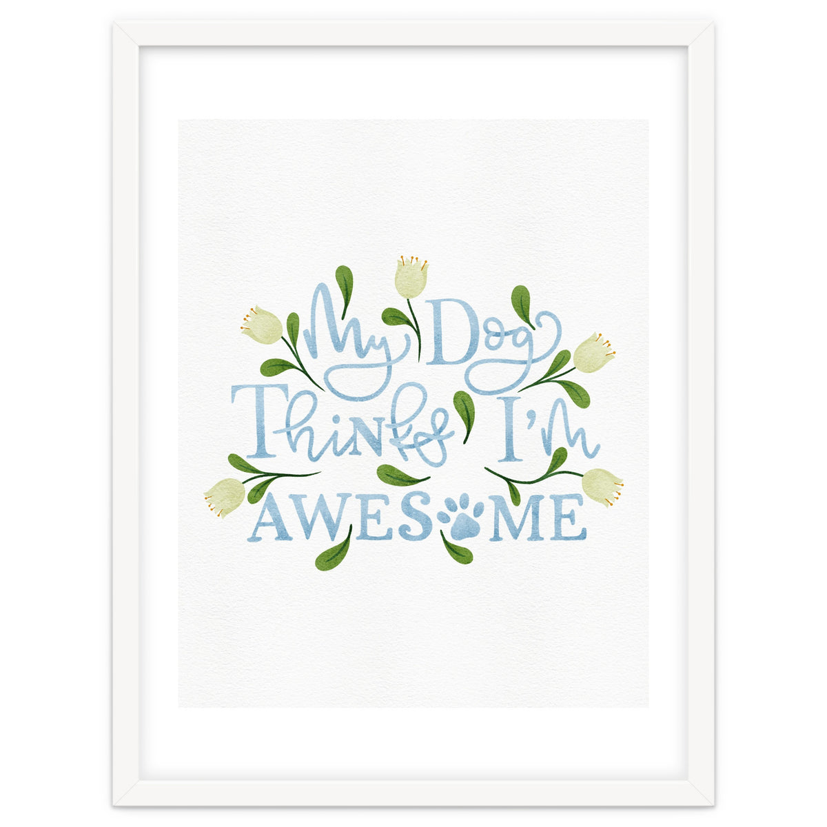 My Dog Thinks I'm Awesome