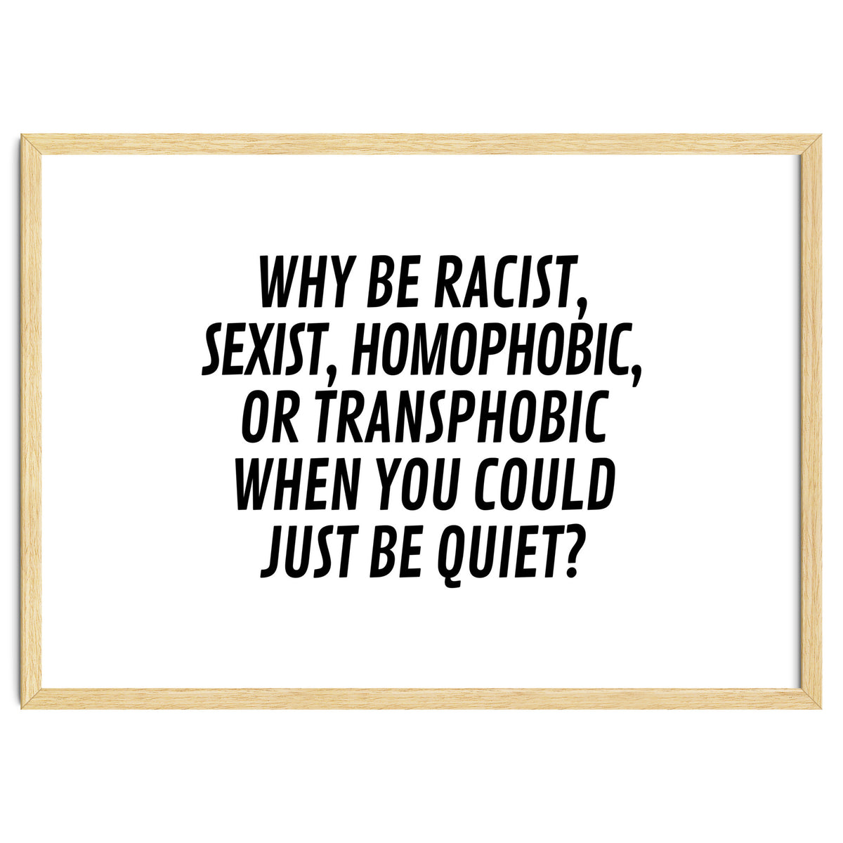 Why Be Racist, Sexist, Homophobic, Or Transphobic When You Could Just Be Quiet