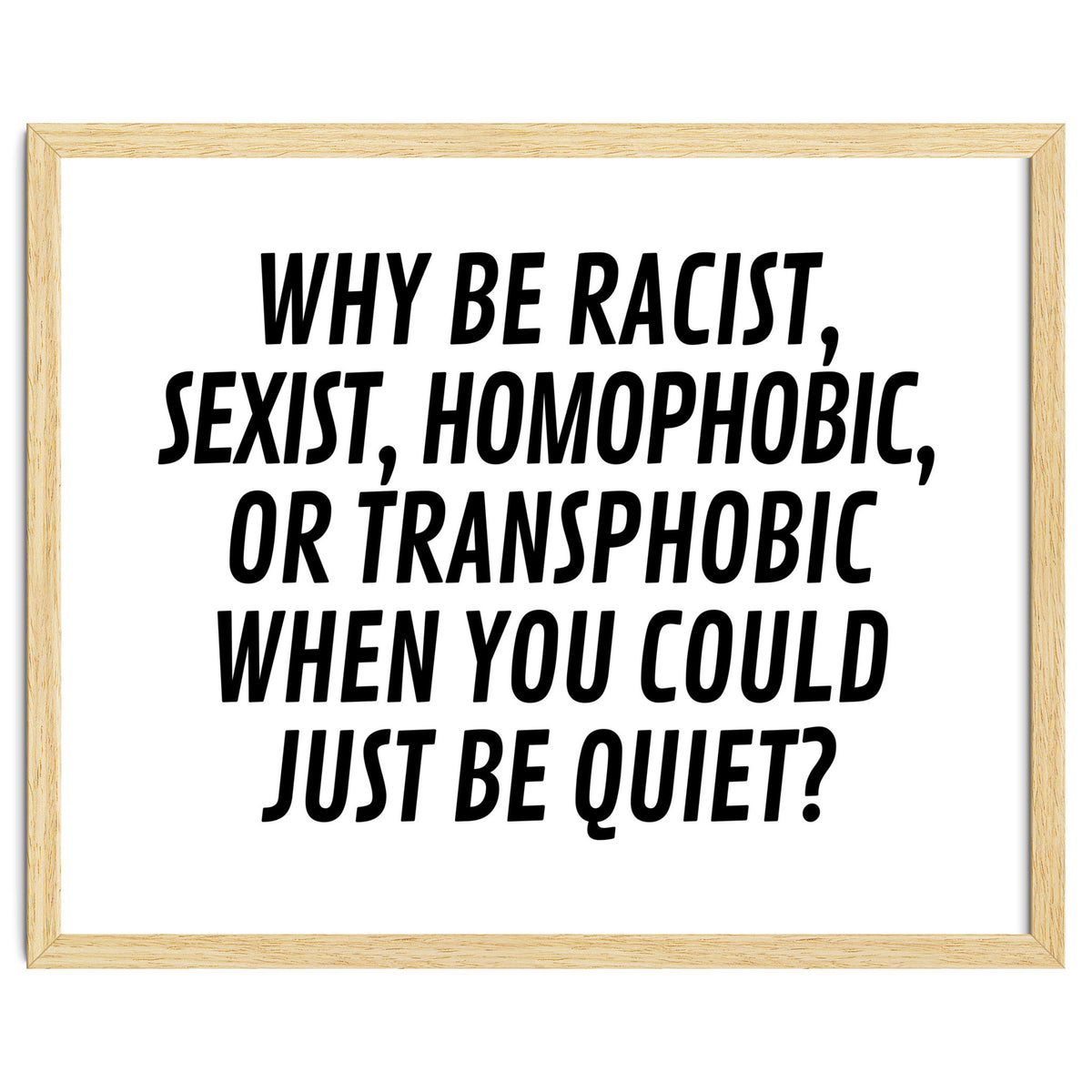Why Be Racist, Sexist, Homophobic, Or Transphobic When You Could Just Be Quiet