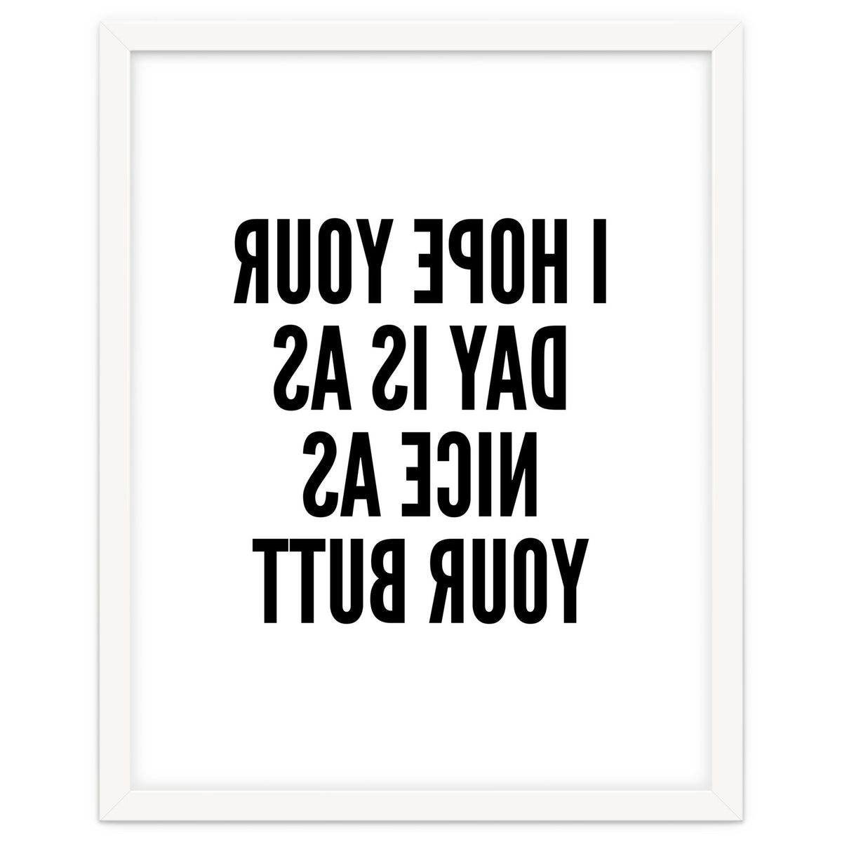 I Hope Your Day Is As Nice As Your Butt Mirror