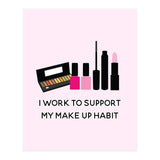 I Work To Support My Make Up Habit Print (Print Only) thumbnail