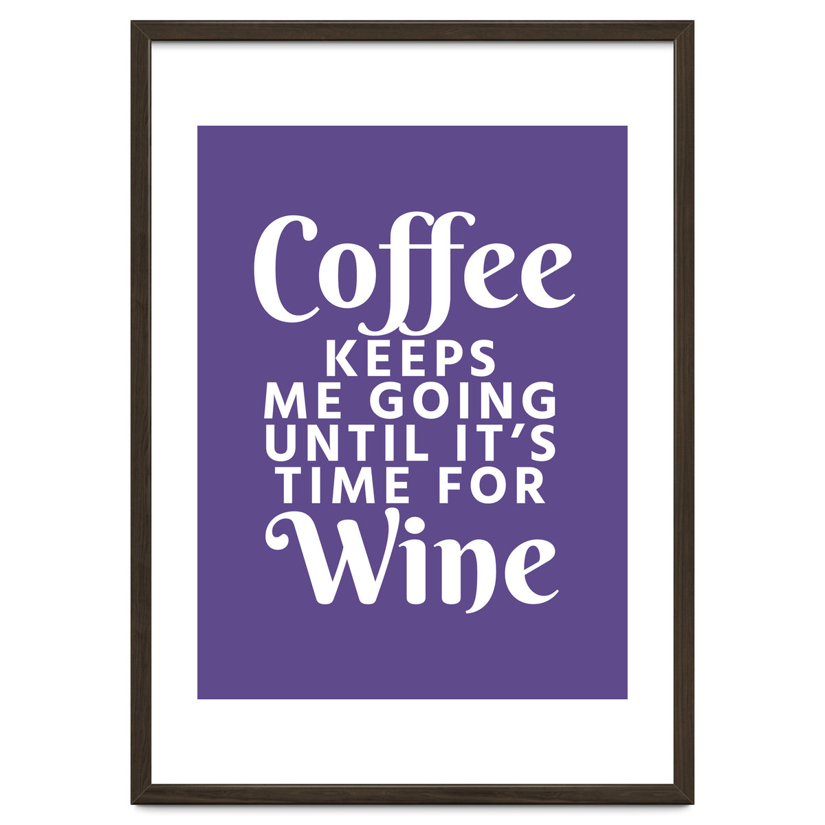 Coffee Keeps Me Going Until It's Time For Wine Ultra Violet