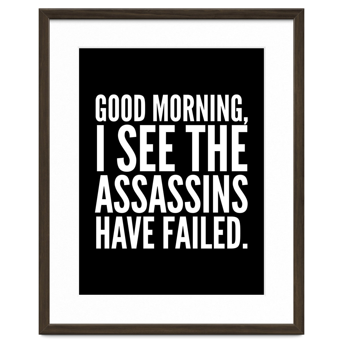 Good Morning I See The Assasins Have Failed Black